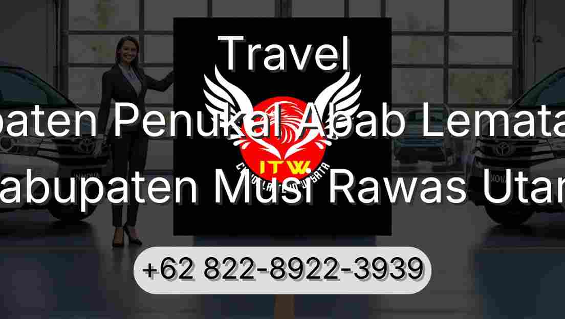 Travel Kabupaten Penukal Abab Lematang Ilir Kabupaten Musi Rawas Utara