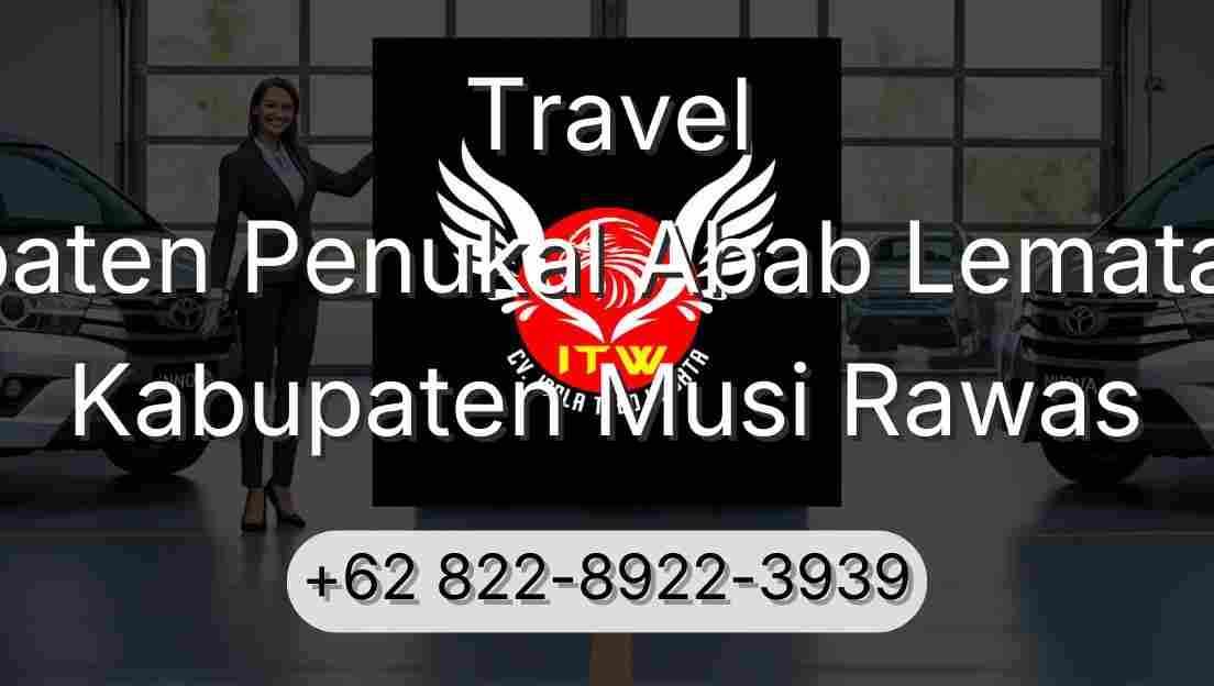 Travel Kabupaten Penukal Abab Lematang Ilir Kabupaten Musi Rawas