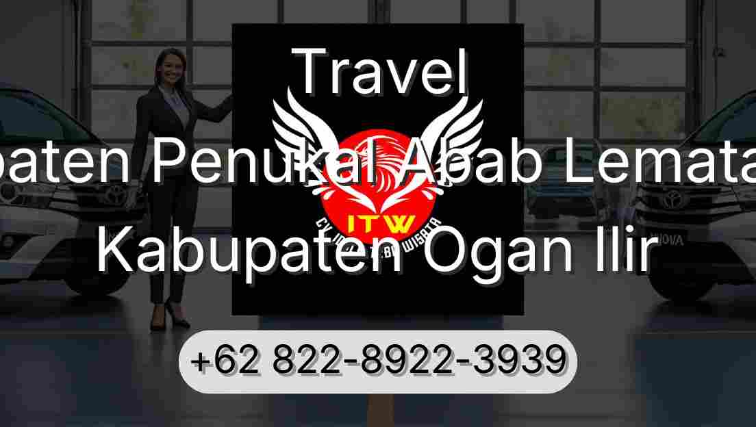 Travel Kabupaten Penukal Abab Lematang Ilir Kabupaten Ogan Ilir