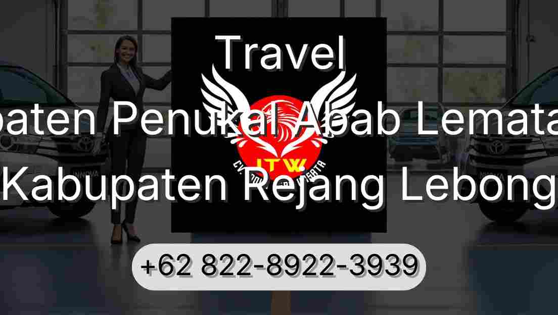 Travel Kabupaten Penukal Abab Lematang Ilir Kabupaten Rejang Lebong