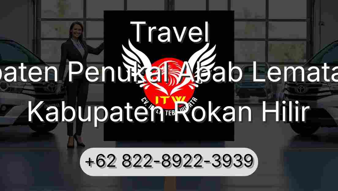 Travel Kabupaten Penukal Abab Lematang Ilir Kabupaten Rokan Hilir