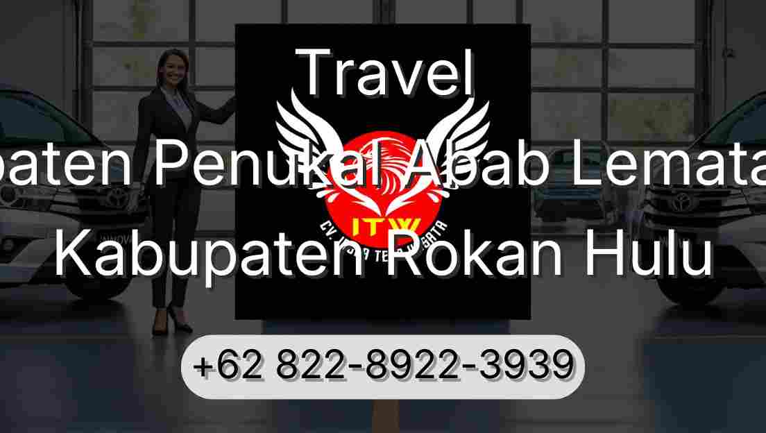 Travel Kabupaten Penukal Abab Lematang Ilir Kabupaten Rokan Hulu