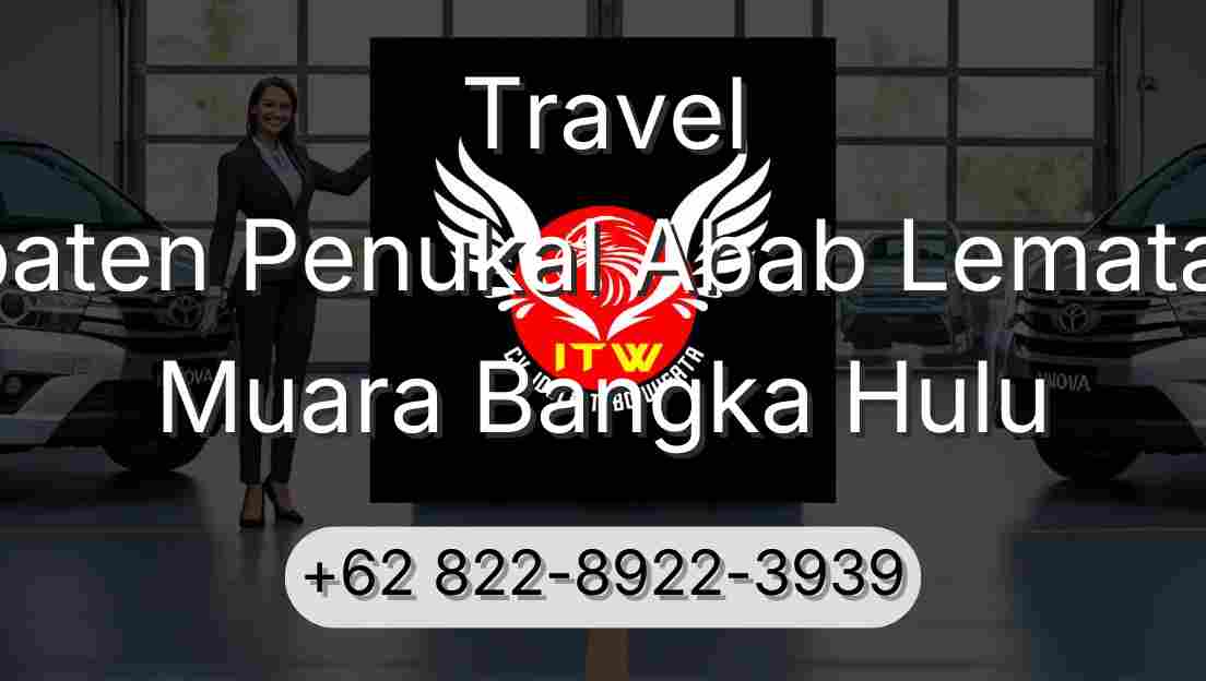 Travel Kabupaten Penukal Abab Lematang Ilir Muara Bangka Hulu