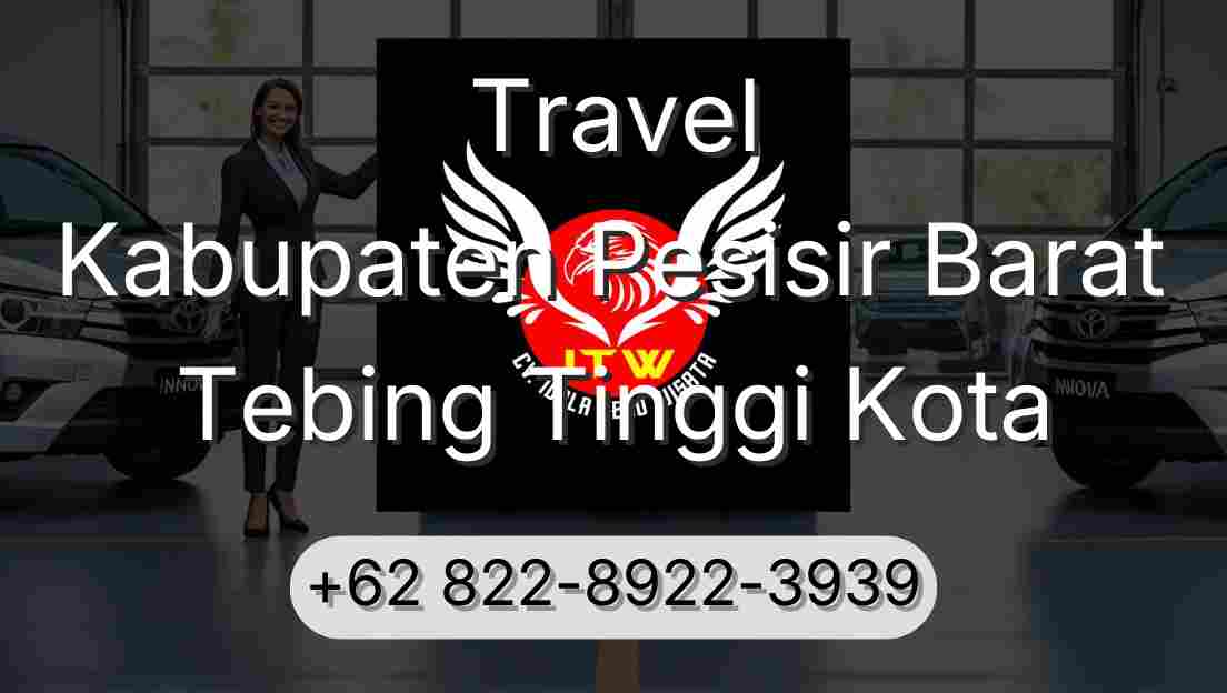 Travel Kabupaten Pesisir Barat Tebing Tinggi Kota