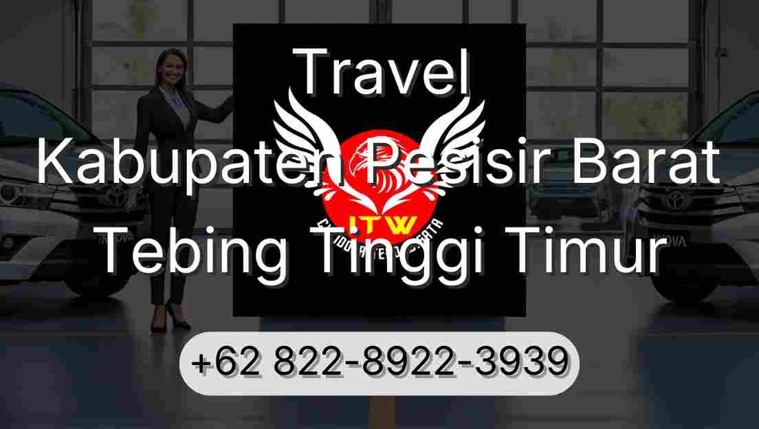 Travel Kabupaten Pesisir Barat Tebing Tinggi Timur