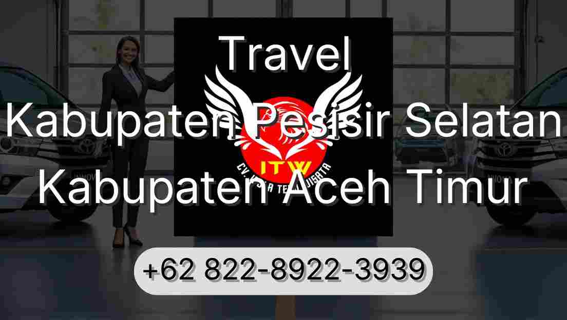 Travel Kabupaten Pesisir Selatan Kabupaten Aceh Timur