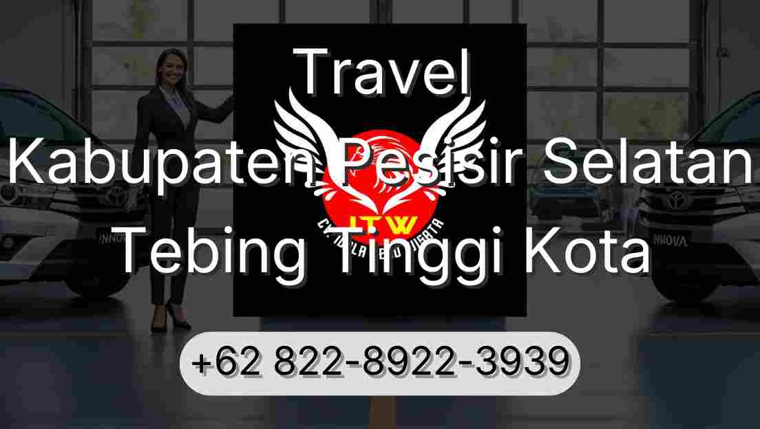 Travel Kabupaten Pesisir Selatan Tebing Tinggi Kota