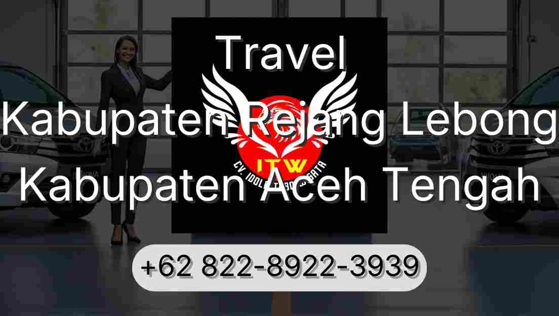 Travel Kabupaten Rejang Lebong Kabupaten Aceh Tengah