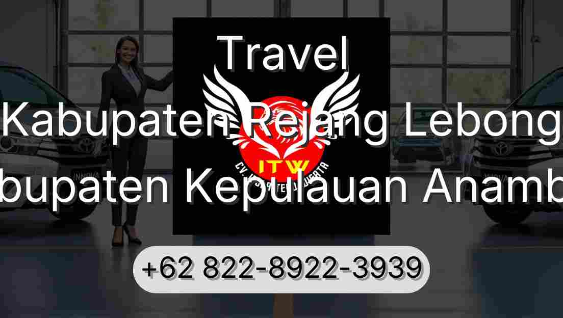 Travel Kabupaten Rejang Lebong Kabupaten Kepulauan Anambas