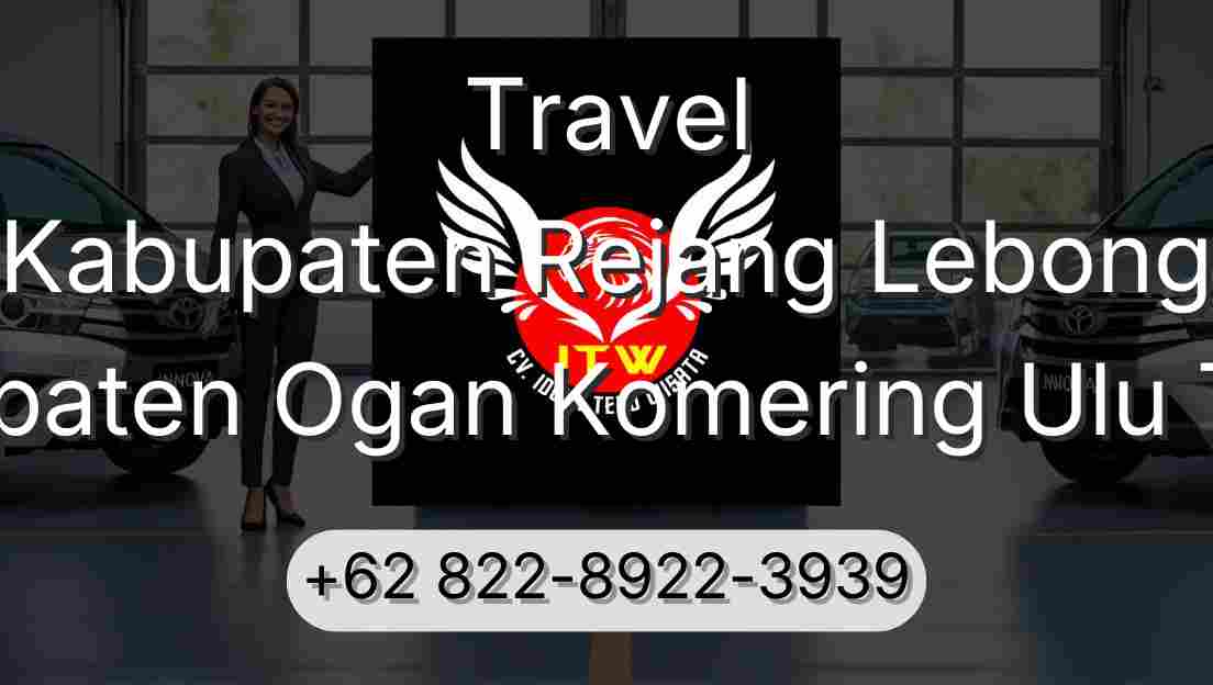 Travel Kabupaten Rejang Lebong Kabupaten Ogan Komering Ulu Timur