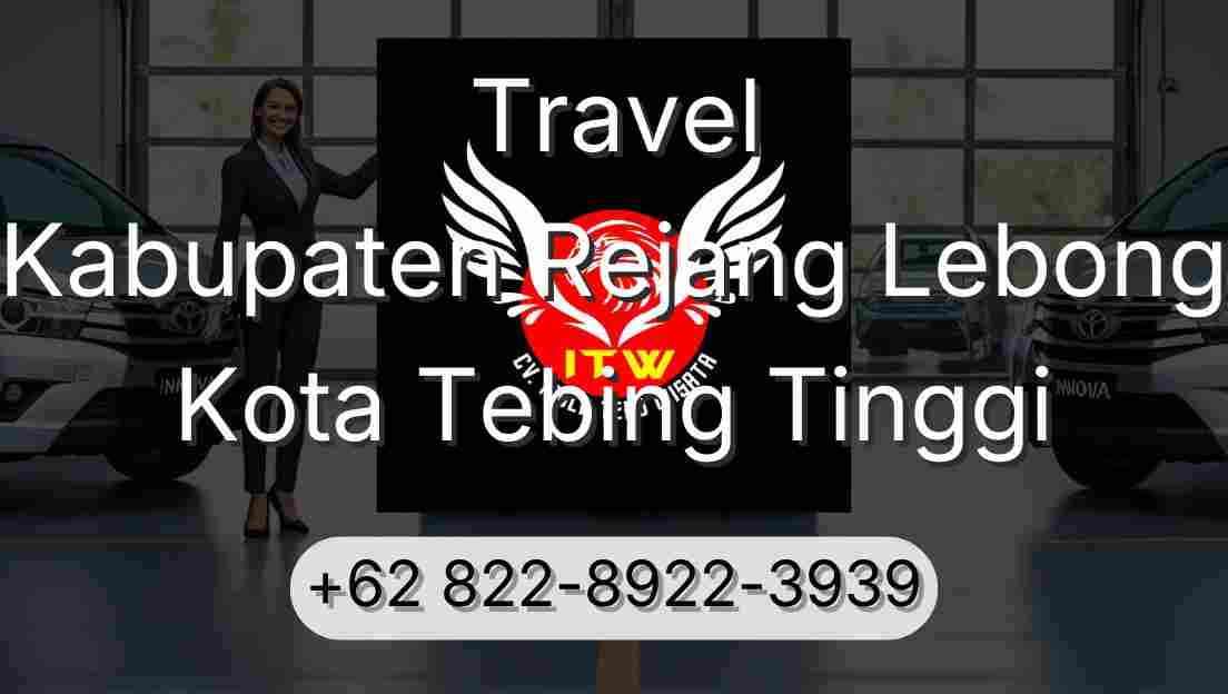 Travel Kabupaten Rejang Lebong Kota Tebing Tinggi