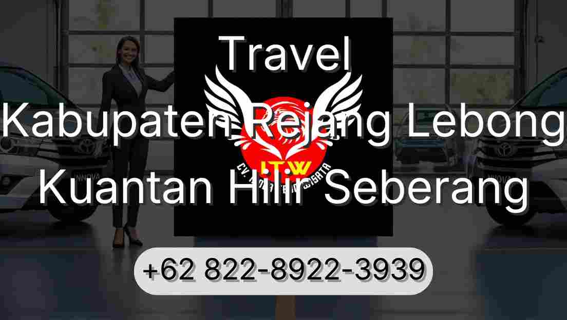 Travel Kabupaten Rejang Lebong Kuantan Hilir Seberang