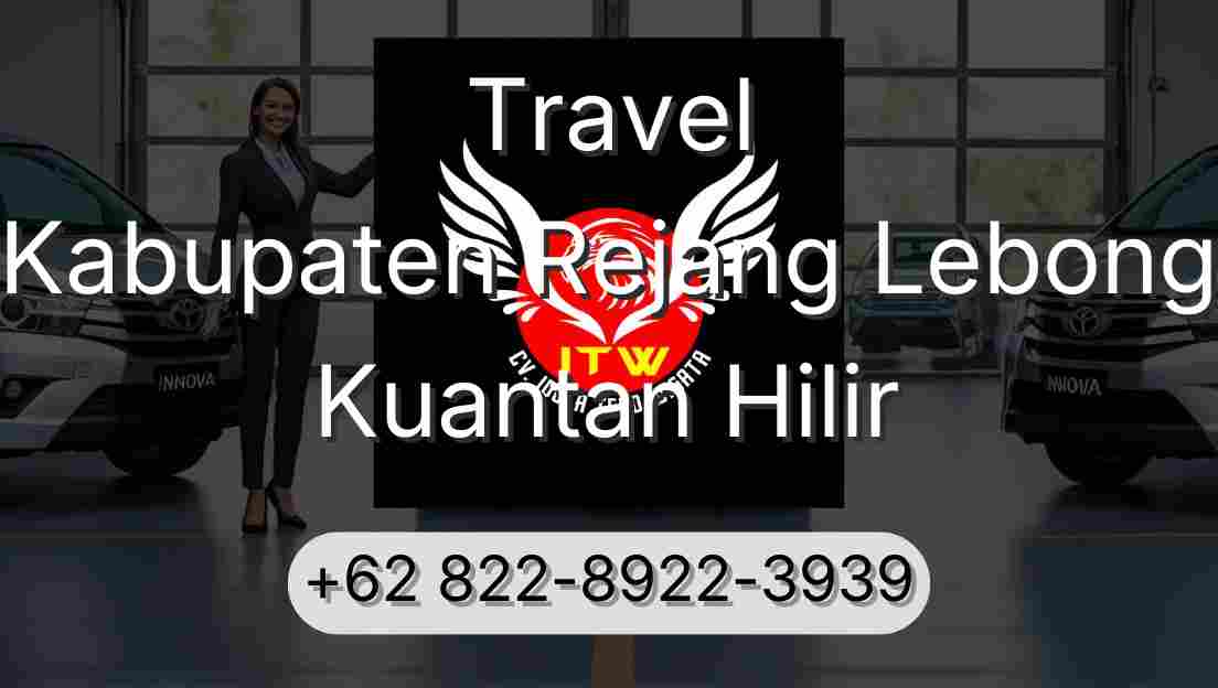 Travel Kabupaten Rejang Lebong Kuantan Hilir