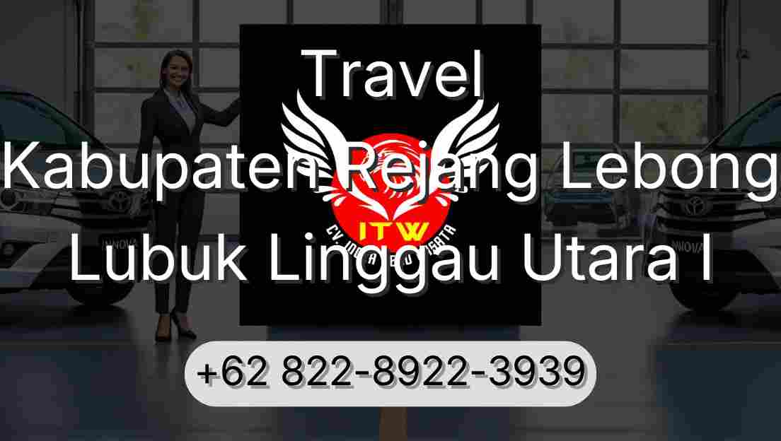 Travel Kabupaten Rejang Lebong Lubuk Linggau Utara I