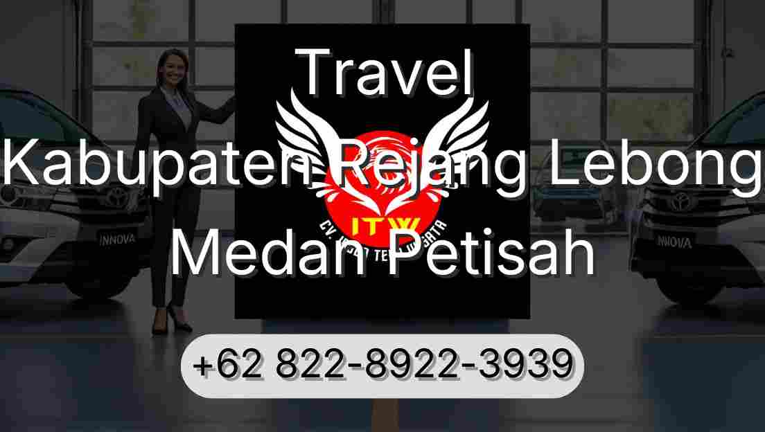 Travel Kabupaten Rejang Lebong Medan Petisah