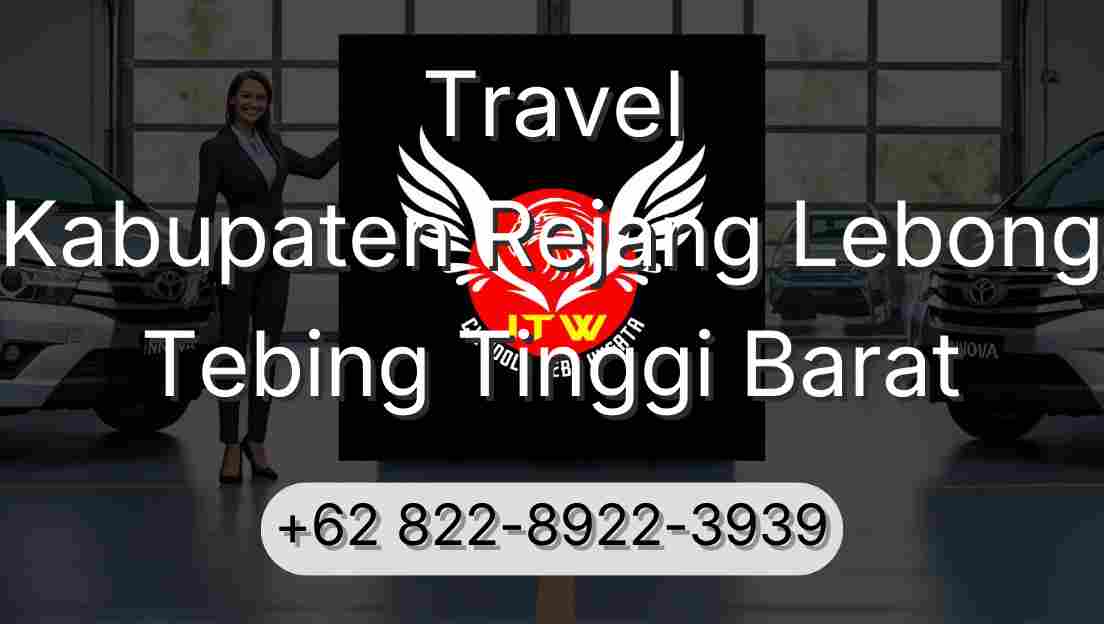 Travel Kabupaten Rejang Lebong Tebing Tinggi Barat