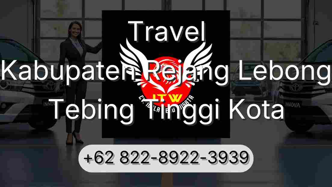 Travel Kabupaten Rejang Lebong Tebing Tinggi Kota