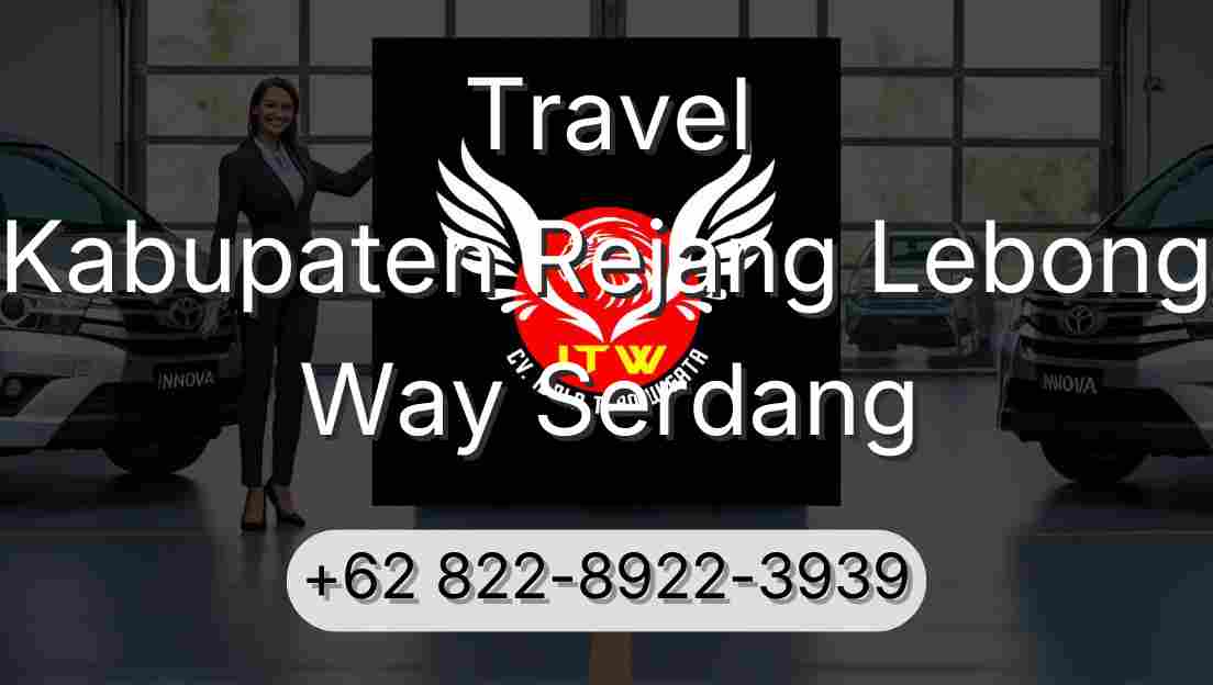 Travel Kabupaten Rejang Lebong Way Serdang