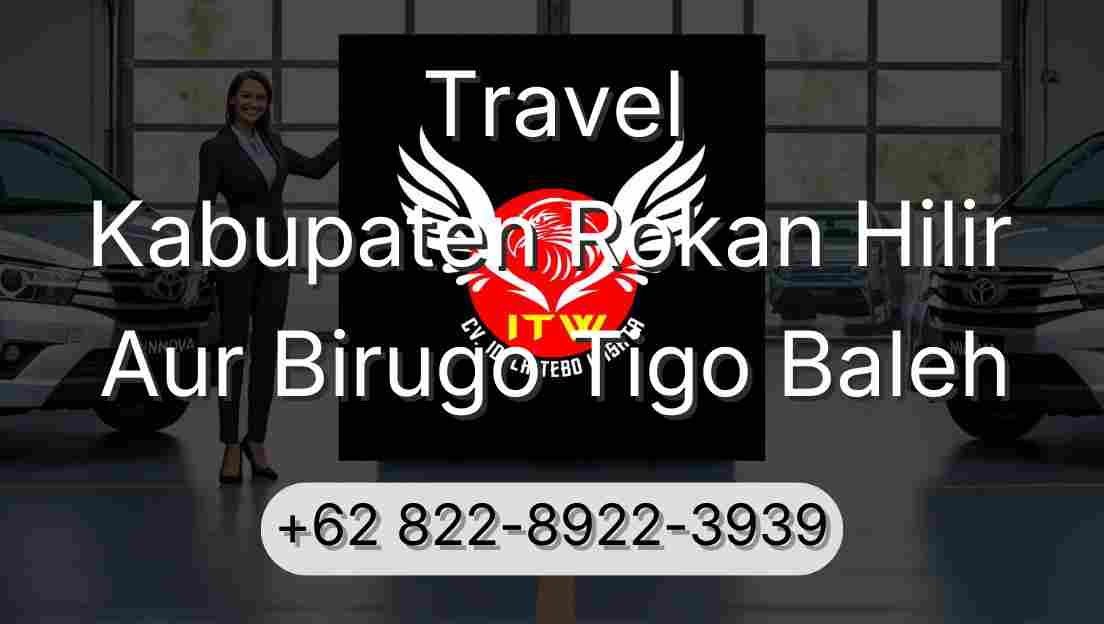 Travel Kabupaten Rokan Hilir Aur Birugo Tigo Baleh