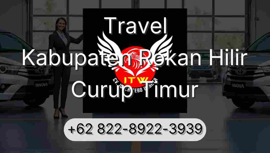 Travel Kabupaten Rokan Hilir Curup Timur