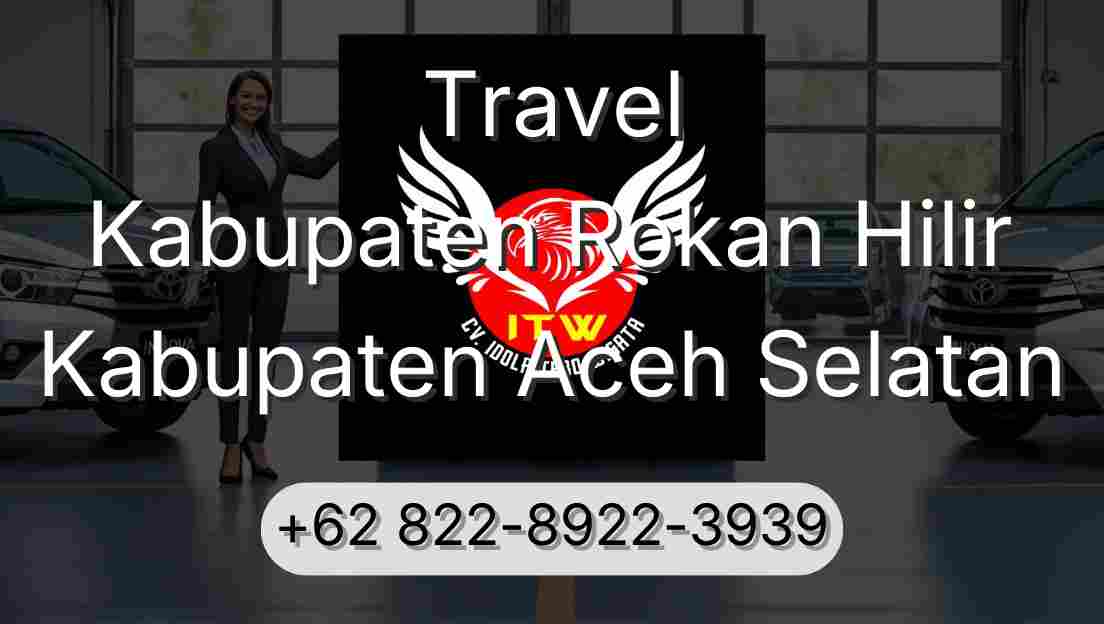 Travel Kabupaten Rokan Hilir Kabupaten Aceh Selatan