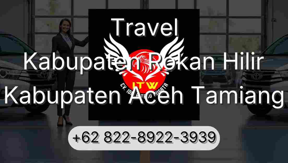 Travel Kabupaten Rokan Hilir Kabupaten Aceh Tamiang