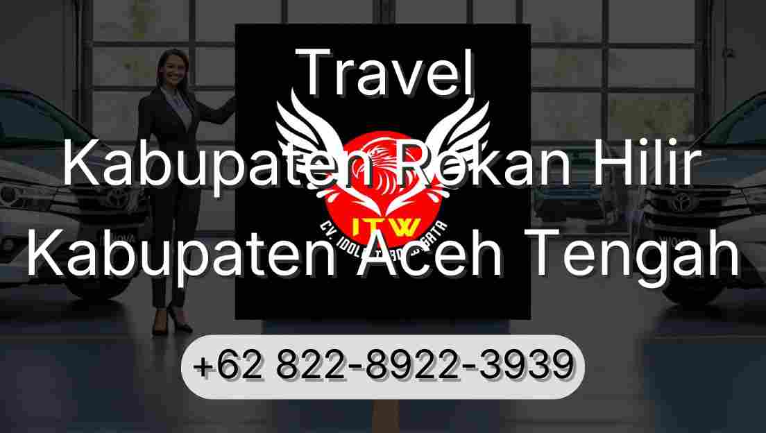 Travel Kabupaten Rokan Hilir Kabupaten Aceh Tengah