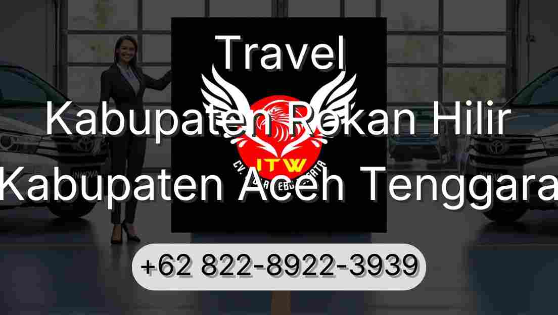 Travel Kabupaten Rokan Hilir Kabupaten Aceh Tenggara