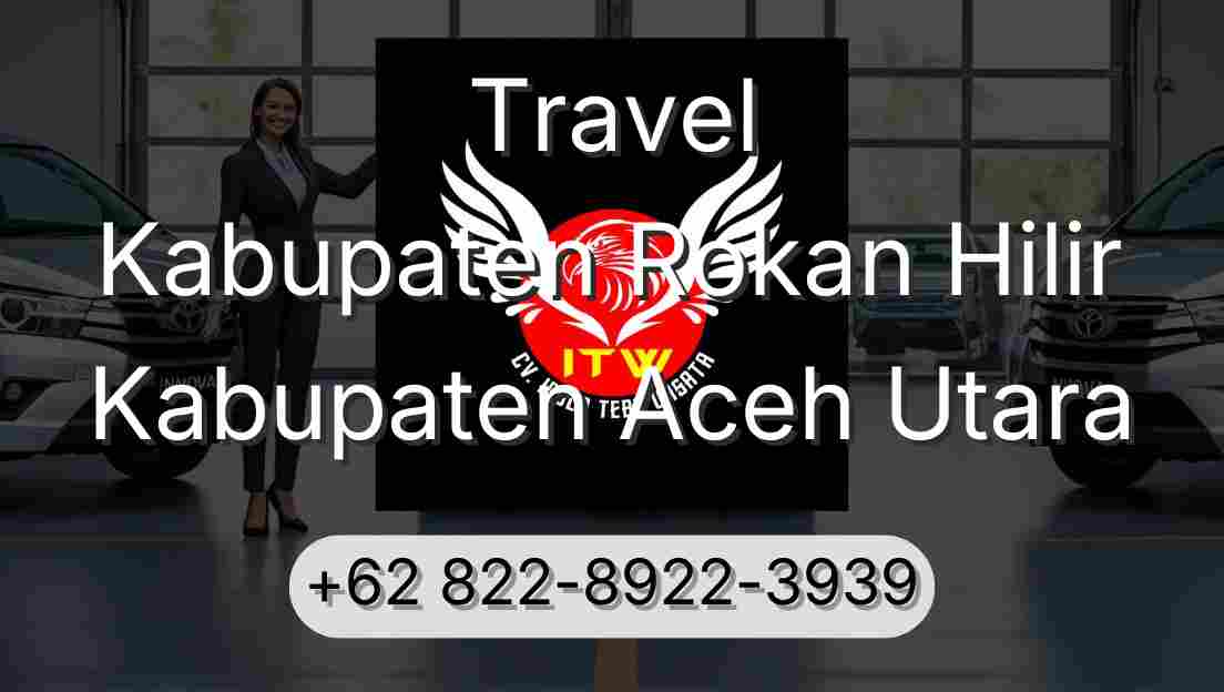 Travel Kabupaten Rokan Hilir Kabupaten Aceh Utara