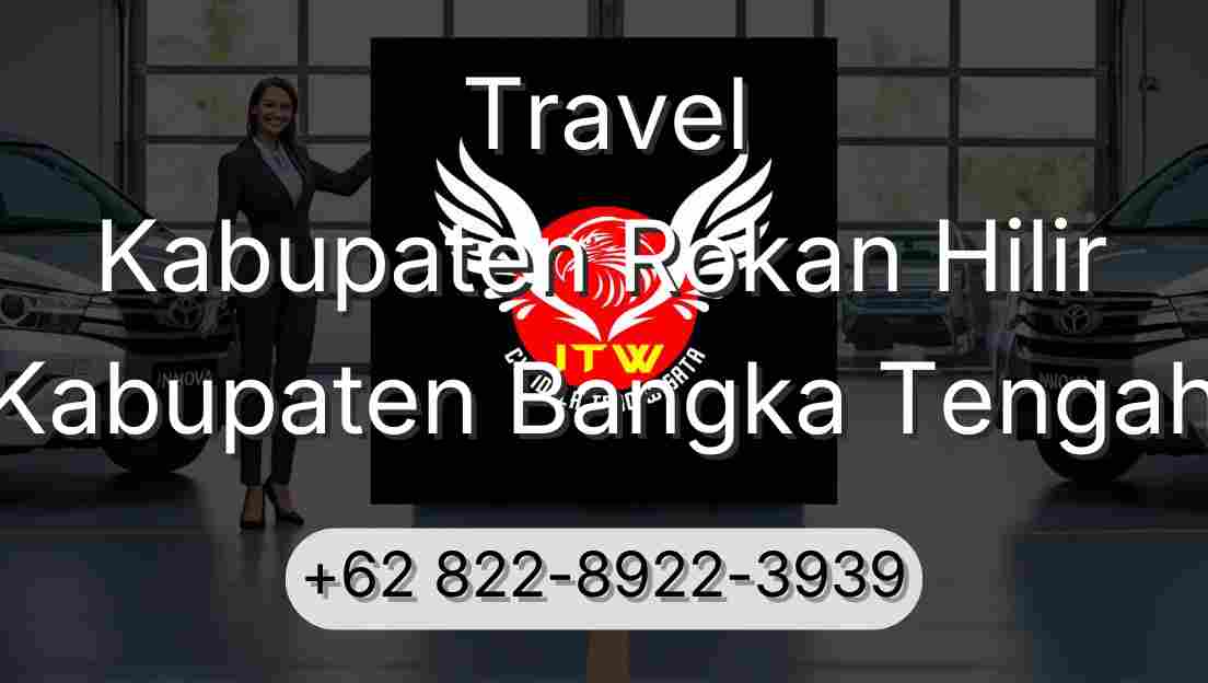 Travel Kabupaten Rokan Hilir Kabupaten Bangka Tengah