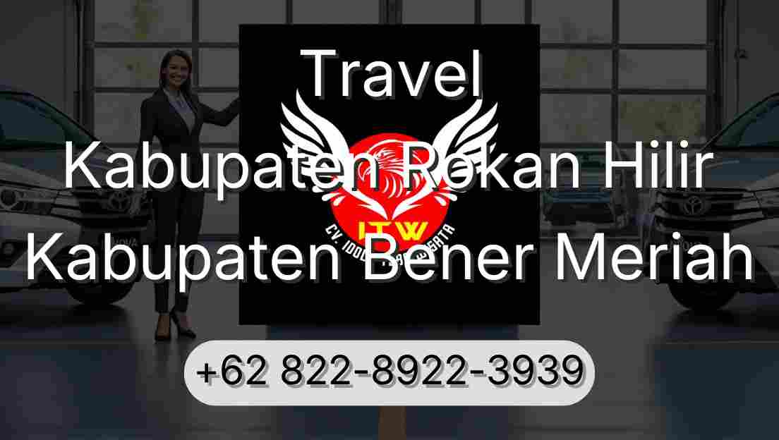 Travel Kabupaten Rokan Hilir Kabupaten Bener Meriah