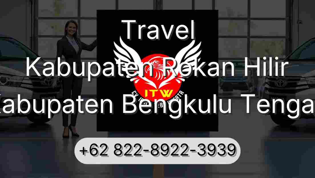 Travel Kabupaten Rokan Hilir Kabupaten Bengkulu Tengah