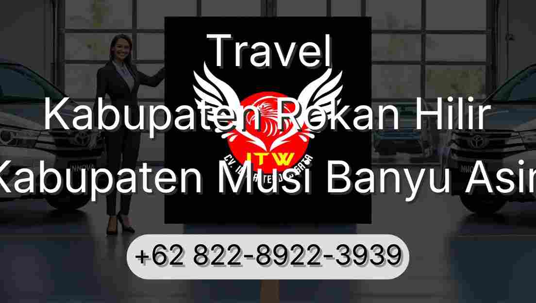 Travel Kabupaten Rokan Hilir Kabupaten Musi Banyu Asin