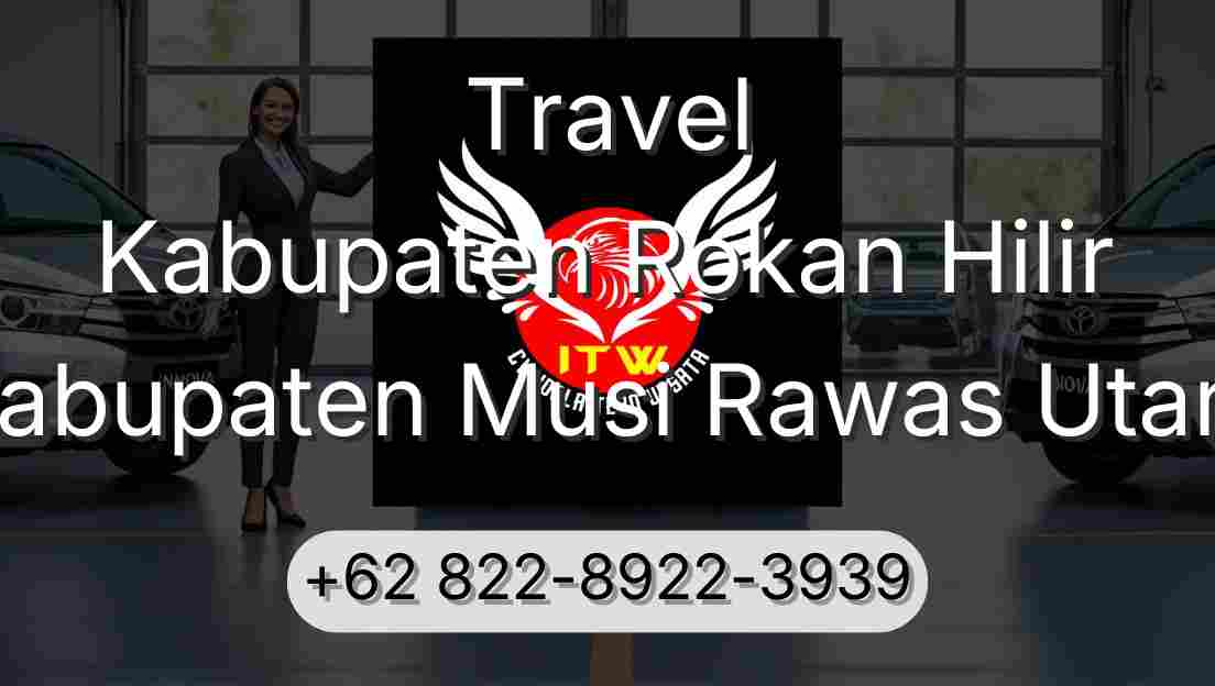 Travel Kabupaten Rokan Hilir Kabupaten Musi Rawas Utara