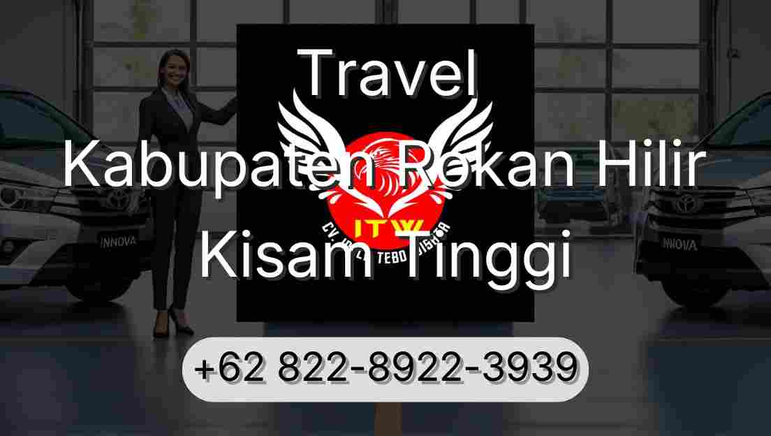 Travel Kabupaten Rokan Hilir Kisam Tinggi