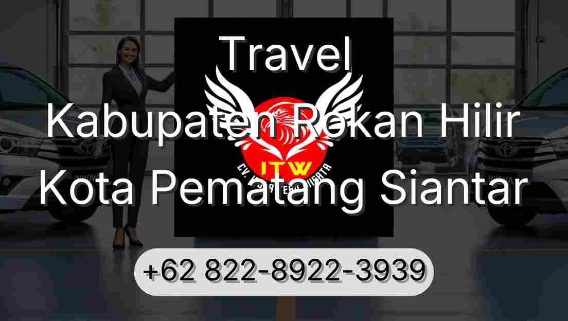 Travel Kabupaten Rokan Hilir Kota Pematang Siantar