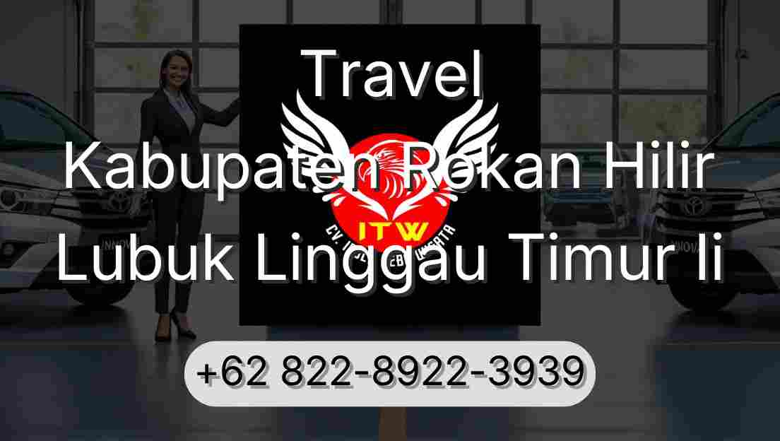 Travel Kabupaten Rokan Hilir Lubuk Linggau Timur Ii