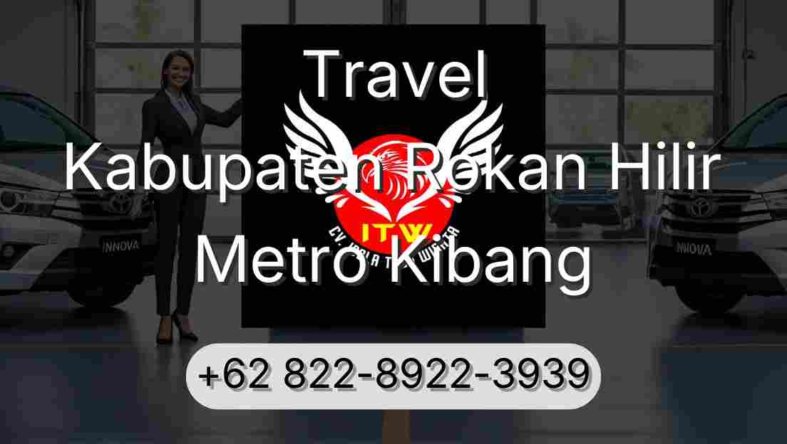 Travel Kabupaten Rokan Hilir Metro Kibang