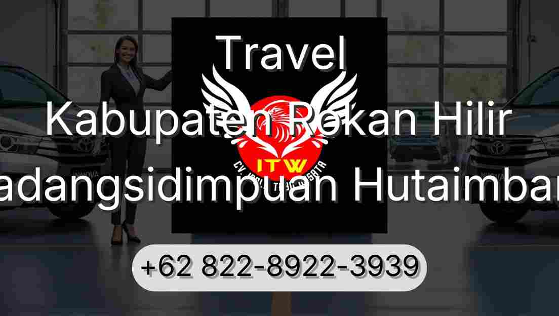 Travel Kabupaten Rokan Hilir Padangsidimpuan Hutaimbaru