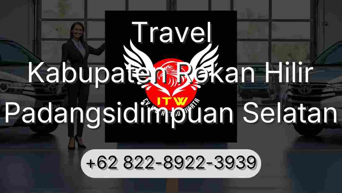Travel Kabupaten Rokan Hilir Padangsidimpuan Selatan