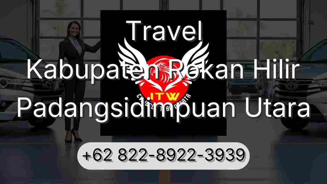 Travel Kabupaten Rokan Hilir Padangsidimpuan Utara