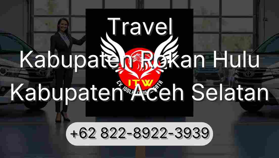 Travel Kabupaten Rokan Hulu Kabupaten Aceh Selatan