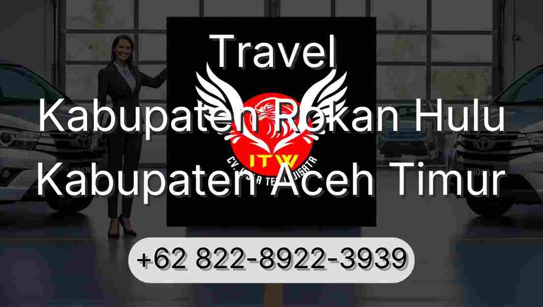 Travel Kabupaten Rokan Hulu Kabupaten Aceh Timur