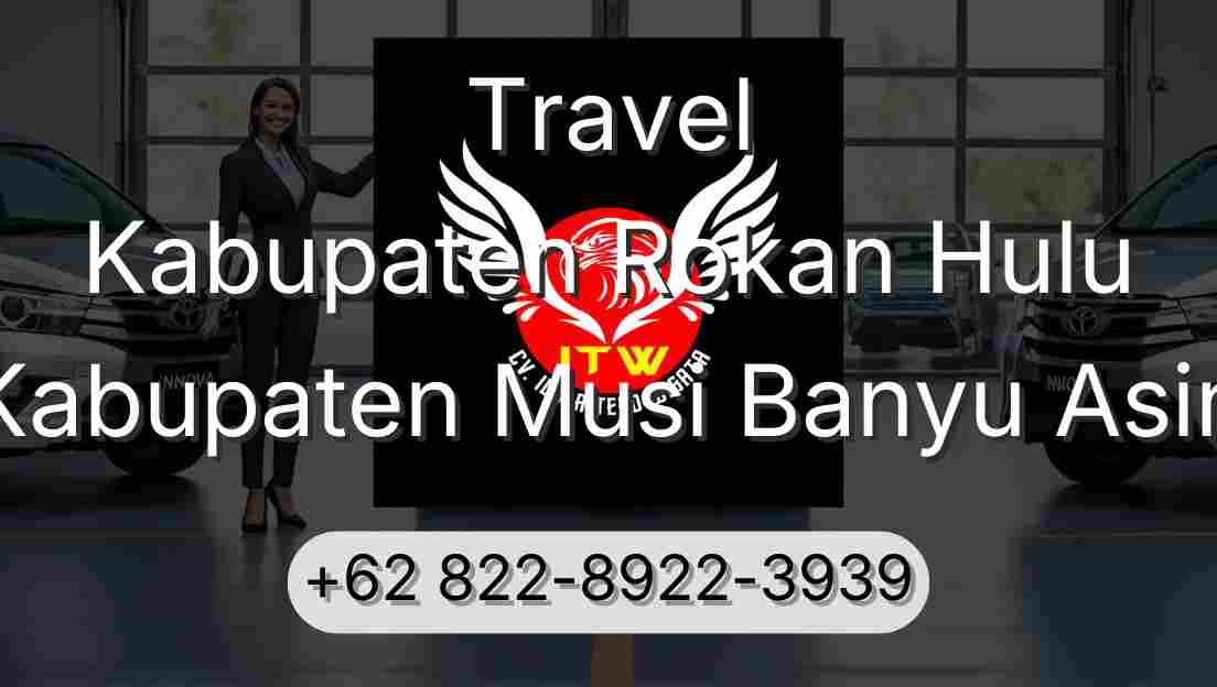 Travel Kabupaten Rokan Hulu Kabupaten Musi Banyu Asin