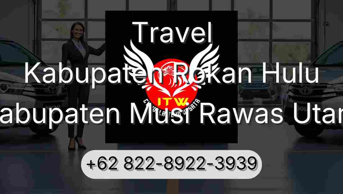 Travel Kabupaten Rokan Hulu Kabupaten Musi Rawas Utara