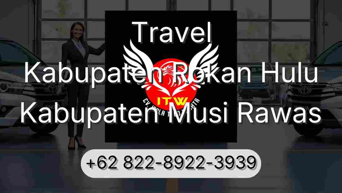 Travel Kabupaten Rokan Hulu Kabupaten Musi Rawas