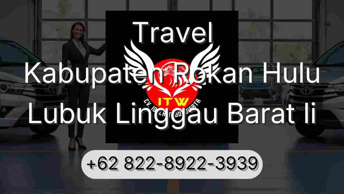 Travel Kabupaten Rokan Hulu Lubuk Linggau Barat Ii