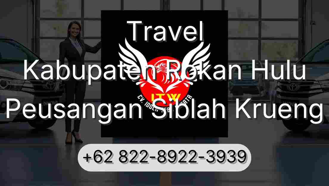 Travel Kabupaten Rokan Hulu Peusangan Siblah Krueng