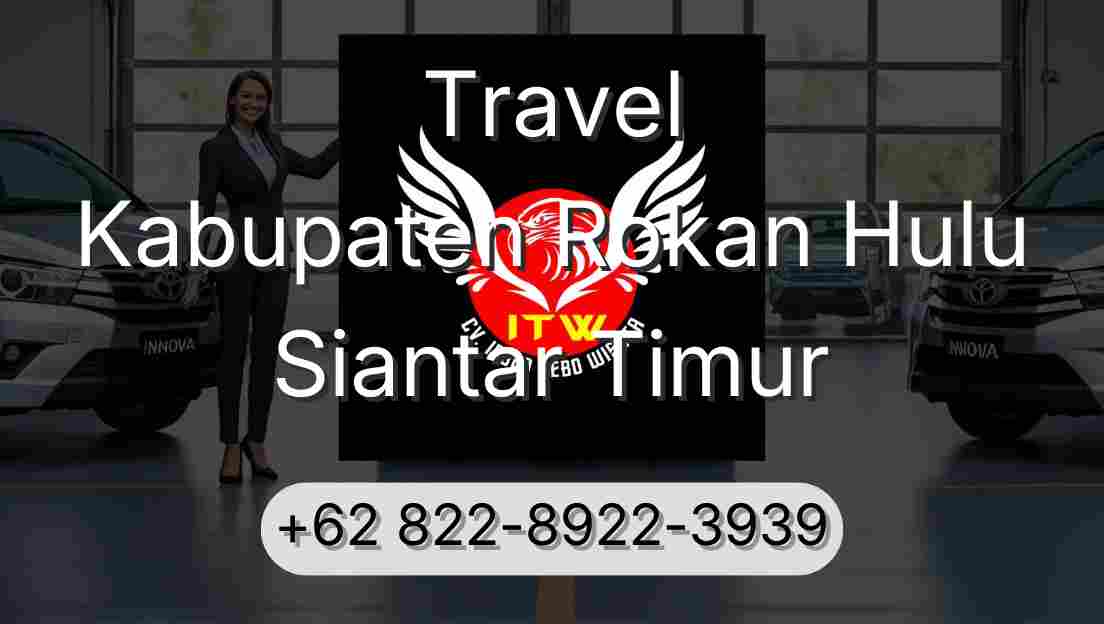 Travel Kabupaten Rokan Hulu Siantar Timur