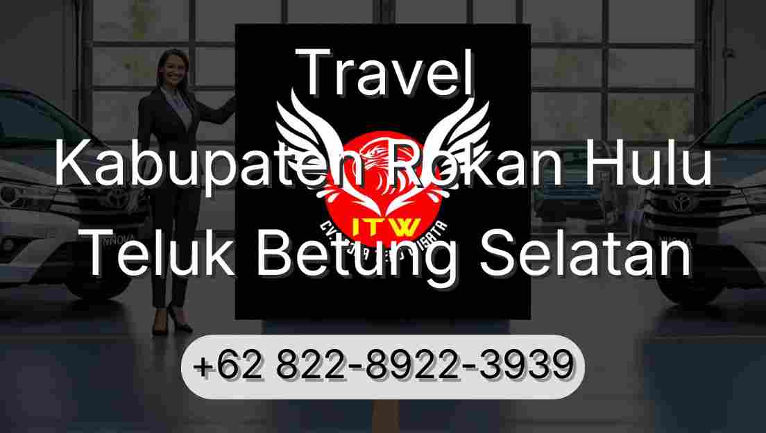 Travel Kabupaten Rokan Hulu Teluk Betung Selatan